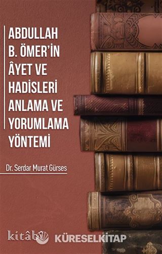 Abdullah ibni Ömerin ayet ve Hadisleri Anlama ve Yorumlama Yöntemi