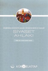 Siyaset Ahlakı Seçmenden Siyasetçiye Ahlaklı Siyasetin İmkan ve İlkeleri