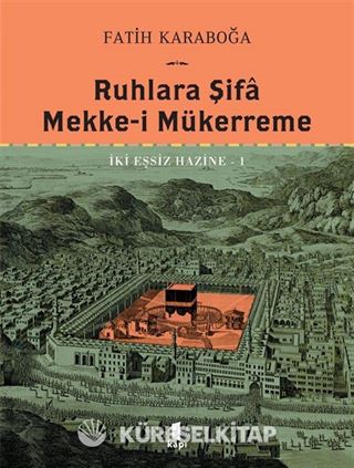 Ruhlara Şifa Mekke-İ Mükerreme İki Eşsiz Hazine 1 (Ciltli)