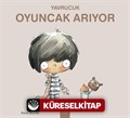 Yavrucuk / Oyuncak Arıyor