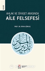 Ahlak ve Siyaset Arasında Aile Felsefesi (Tedbîrü'l-Menzil)