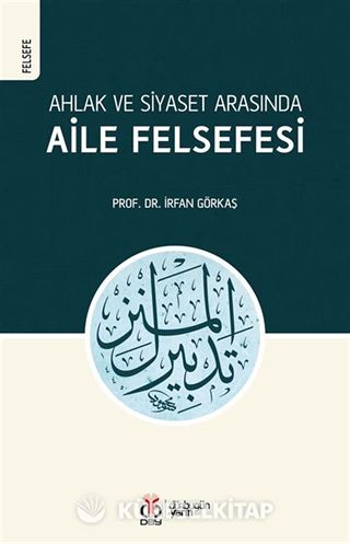 Ahlak ve Siyaset Arasında Aile Felsefesi (Tedbîrü'l-Menzil)