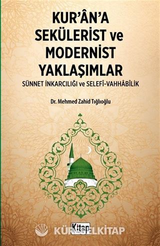 Kur'an'a Sekülerist ve Modernist Yaklaşımlar (Sünnet İnkarcılığı Ve Selefi Vahhabilik)