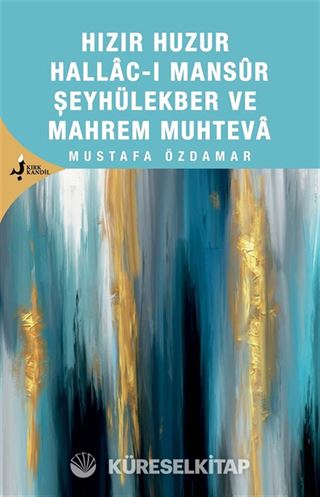 Hızır Huzur Hallacı Mansur Şeyhül Ekber ve Mahrem Muhteva