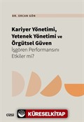 Kariyer Yönetimi, Yetenek Yönetimi ve Örgütsel Güven İşgören Performansını Etkiler mi?