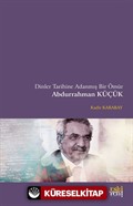 Dinler Tarihine Adanmış Bir Ömür Abdurrahman Küçük