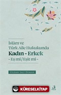 İslam ve Türk Aile Hukukunda Kadın-Erkek Eş mi / Eşit mi