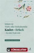 İslam ve Türk Aile Hukukunda Kadın-Erkek Eş mi / Eşit mi