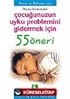 Çocuğunuzun Uyku Problemini Gidermek için/55 Öneri Serisi