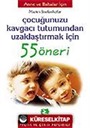 Çocuğunuzu Kavgacı Tutumdan Uzaklaştırmak İçin/55 Öneri Serisi