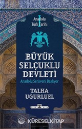 Anadolu Türk Tarihi 1 / Büyük Selçuklu Devleti