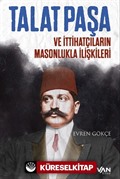 Talat Paşa ve İttihatçıların Masonlukla İlişkileri