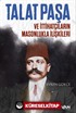 Talat Paşa ve İttihatçıların Masonlukla İlişkileri