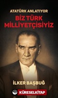 Atatürk Anlatıyor - Biz Türk Milliyetçisiyiz