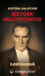 Atatürk Anlatıyor - Biz Türk Milliyetçisiyiz