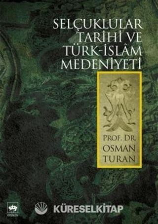 Selçuklular Tarihi ve Türk-Islâm Medeniyeti