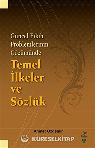 Güncel Fıkıh Problemlerinin Çözümünde Temel İlkeler ve Sözlük