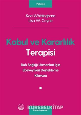 Kabul ve Kararlılık Terapisi: Ruh Sağlığı Uzmanları İçin Ebeveynleri Destekleme Kılavuzu