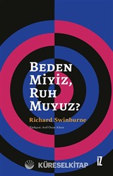 Beden Miyiz, Ruh Muyuz?