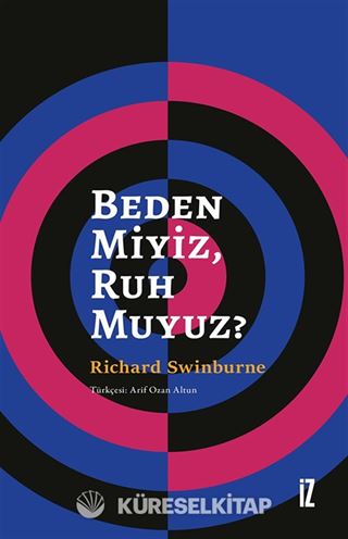 Beden Miyiz, Ruh Muyuz?