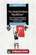 Ne Mutlu Türküm Diyebilene / Türk Ulusal Kimliğinin Etno-Seküler Sınırları (1919-1938)