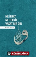 Ne İfrat Ne Tefrit Vasat Bir Din