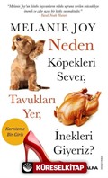 Neden Köpekleri Sever, Tavukları Yer, İnekleri Giyeriz?