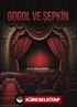 Gogol ve Şepkin