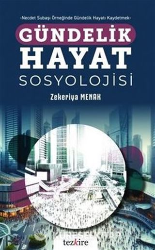 Gündelik Hayat Sosyolojisi - Necdet Subaşı Örneğinde Gündelik Hayatı Kaydetmek