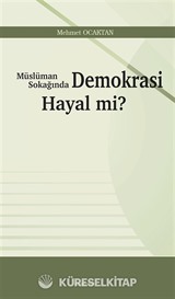 Müslüman Sokağında Demokrasi Hayal mi?