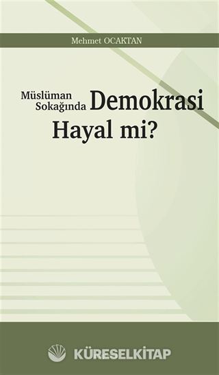 Müslüman Sokağında Demokrasi Hayal mi?