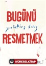 Bugünü Resmetmek / Painting Today (Türkçe-İngilizce)