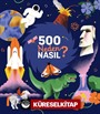 500 Neden, Nasıl?
