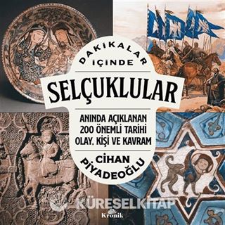 Dakikalar İçinde Selçuklular / Anında Açıklanan 200 Önemli Tarihi Olay, Kişi ve Kavram