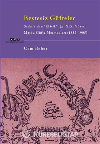Bestesiz Güfteler - Şarkılardan 'Klasik'liğe: XIX. Yüzyıl Matbu Güfte Mecmuaları (1852-1905)
