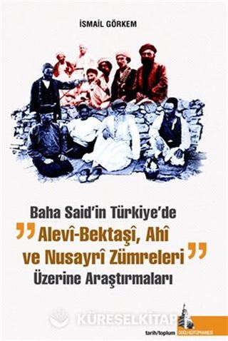 Baha Said'in Türkiyede Alevi Bektaşi Ahi ve Nusayri Zümreleri Üzerine Araştırmaları
