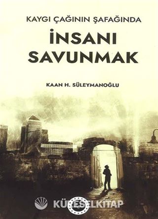 Kaygı Çağının Şafağında İnsanı Savunmak