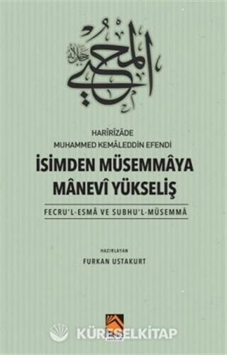 Harîrîzade Muhammed Kemaleddin Efendi İsimden Müsemmaya Manevi Yükseliş (Fecru'l-Esma Ve Subhu'l-Müsemma)