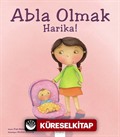 Abla Olmak Harika!