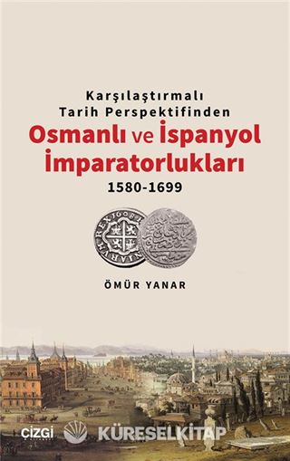 Karşılaştırmalı Tarih Perspektifinden Osmanlı ve İspanyol İmparatorlukları 1580-1699