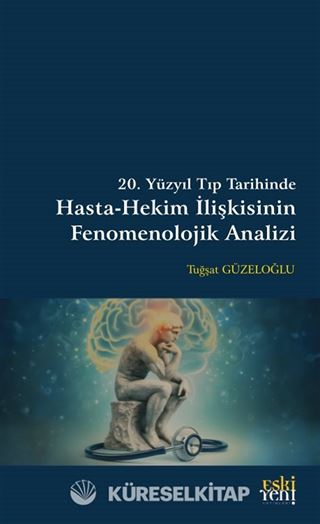 20. Yüzyıl Tıp Tarihinde Hasta-Hekim İlişkisinin Fenomenolojik Analizi