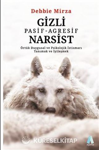 Gizli Pasif-Agresif Narsist Örtük Duygusal ve Psikolojik İstismarı Tanımak ve İyileşmek