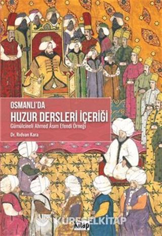 Osmanlı'da Huzur Dersleri İçeriği (Gümülcineli Ahmed Asım Efendi Örneği)