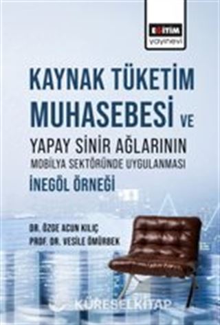 Kaynak Tüketim Muhasebesi Ve Yapay Sinir Ağlarının Mobilya Sektöründe Uygulanması: İnegöl Örneği