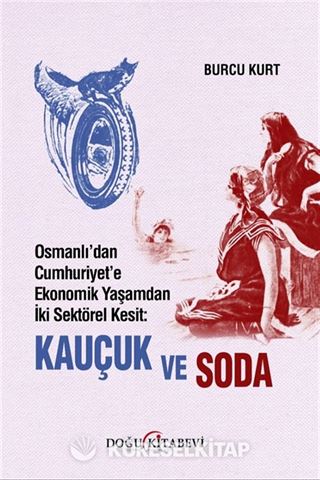 Osmanlı'dan Cumhuriyet'e Ekonomik Yaşamdan İki Sektörel Kesit: Kauçuk ve Soda