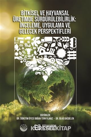 Bitkisel ve Hayvansal Üretimde Sürdürülebilirlik İnceleme, Uygulama ve Gelecek Perspektifleri