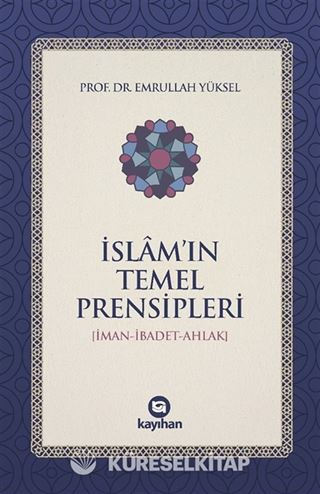 İslam'ın Temel Prensipleri (İman-İbadet -Ahlak)