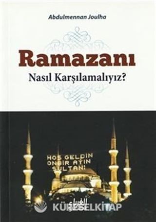 Ramazanı Nasıl Karşılamalıyız?