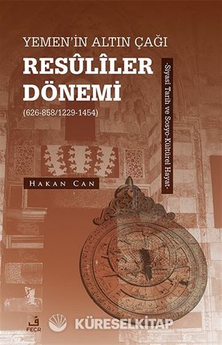 Yemen'in Altın Çağı Resûlîler Dönemi (626-858/1229-1454)