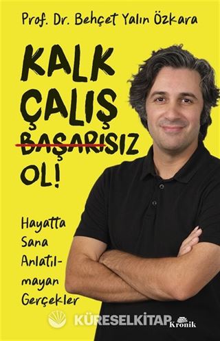 Kalk, Çalış, Başarısız Ol!